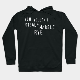 You wouldn't steal a Marble Rye Hoodie